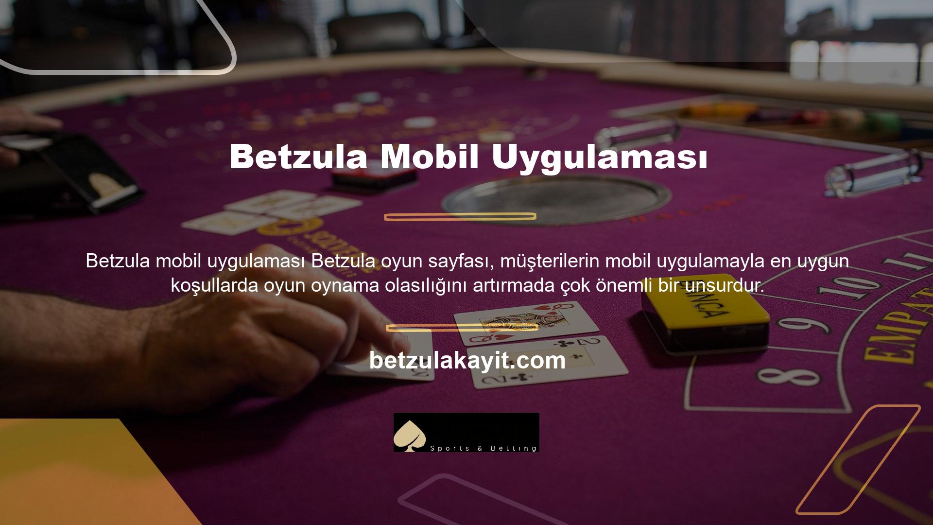 Betzula oyun sayfasının mobil uygulaması da mevcuttur